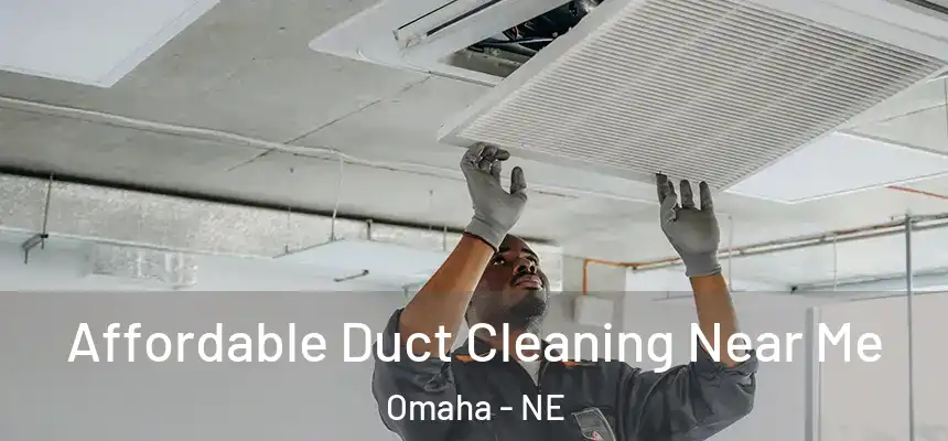 Affordable Duct Cleaning Near Me Omaha - NE