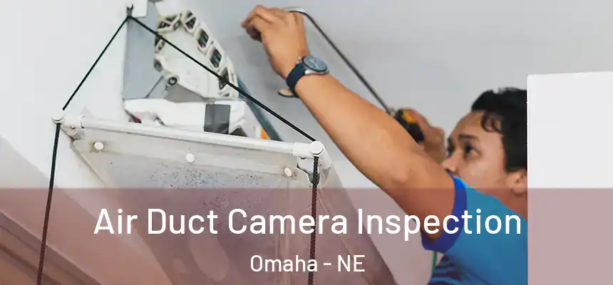 Air Duct Camera Inspection Omaha - NE