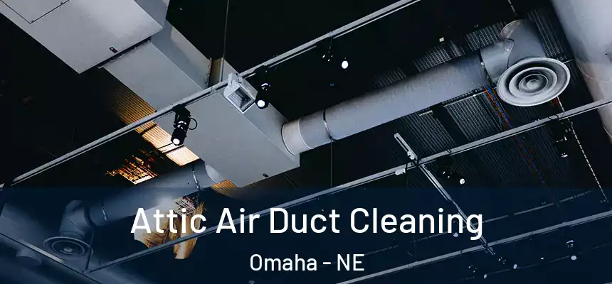Attic Air Duct Cleaning Omaha - NE