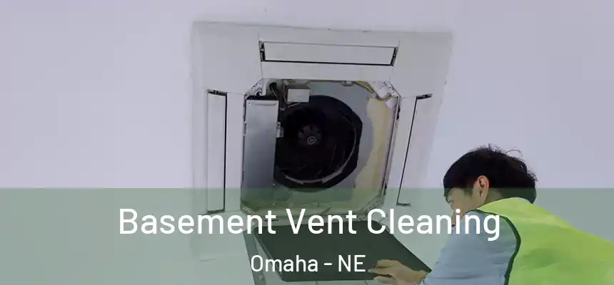 Basement Vent Cleaning Omaha - NE