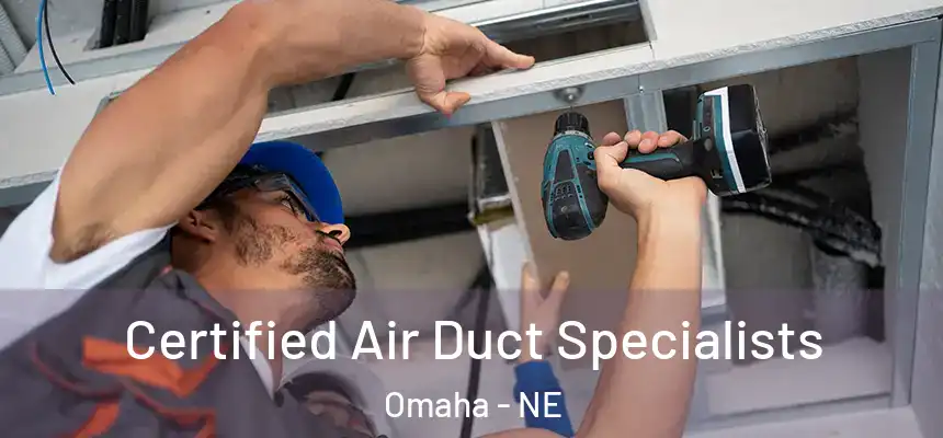 Certified Air Duct Specialists Omaha - NE
