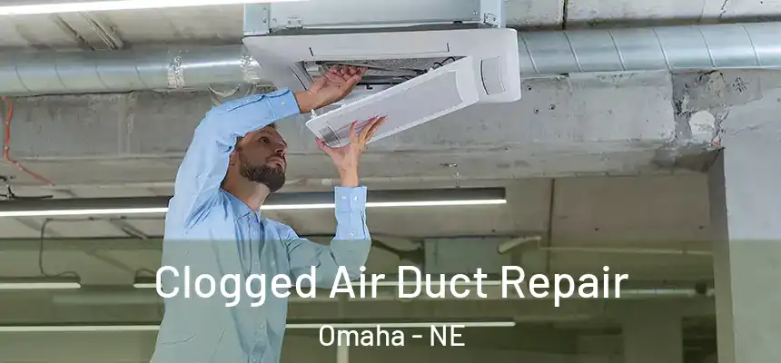 Clogged Air Duct Repair Omaha - NE