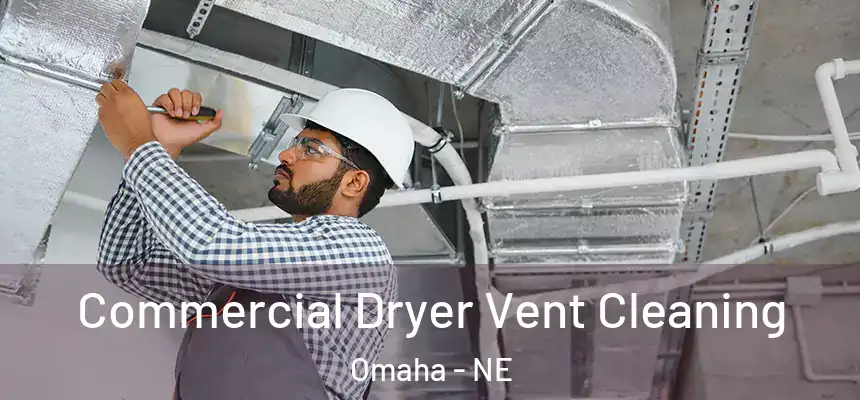 Commercial Dryer Vent Cleaning Omaha - NE