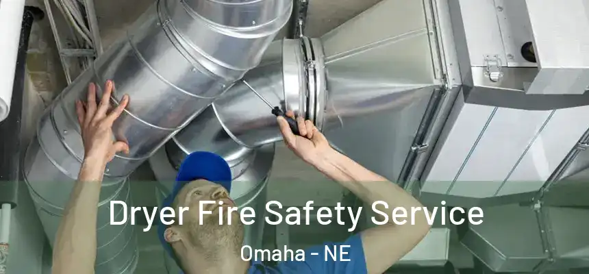 Dryer Fire Safety Service Omaha - NE