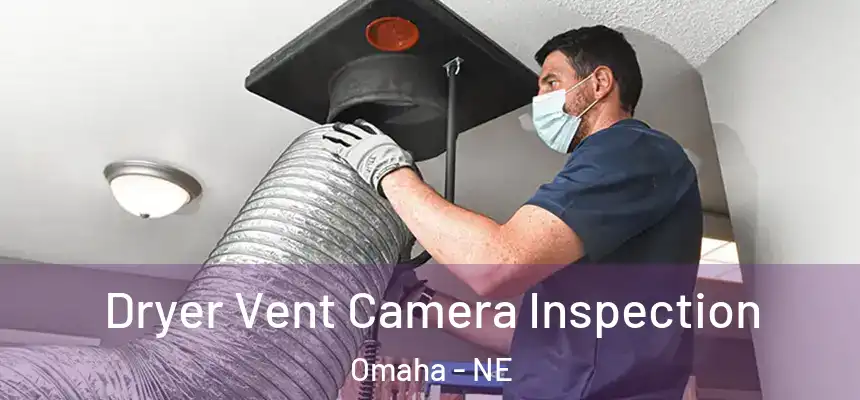 Dryer Vent Camera Inspection Omaha - NE