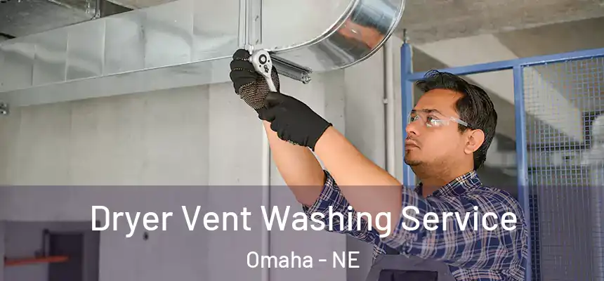 Dryer Vent Washing Service Omaha - NE