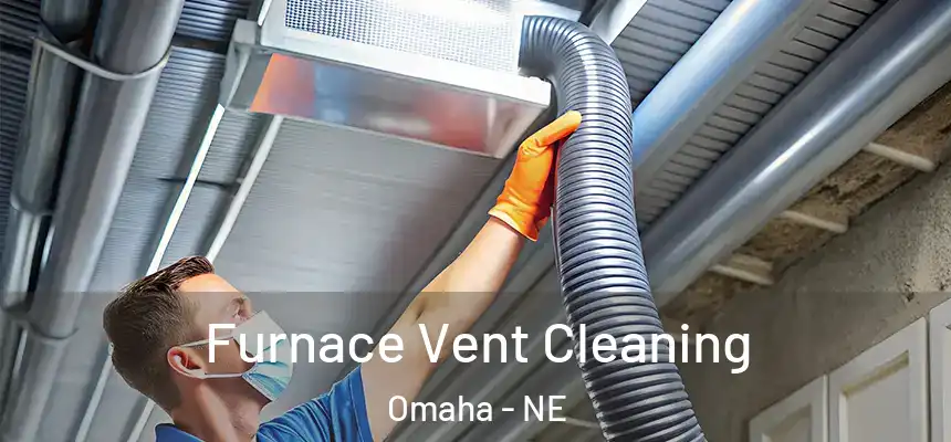 Furnace Vent Cleaning Omaha - NE