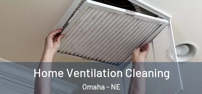 Home Ventilation Cleaning Omaha - NE