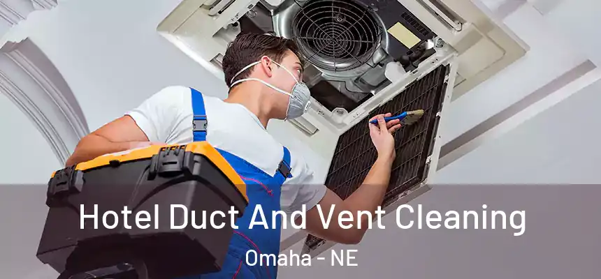 Hotel Duct And Vent Cleaning Omaha - NE