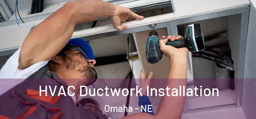 HVAC Ductwork Installation Omaha - NE