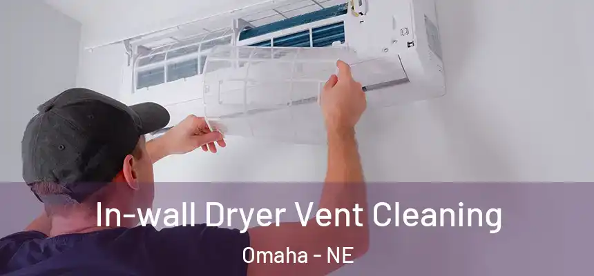 In-wall Dryer Vent Cleaning Omaha - NE