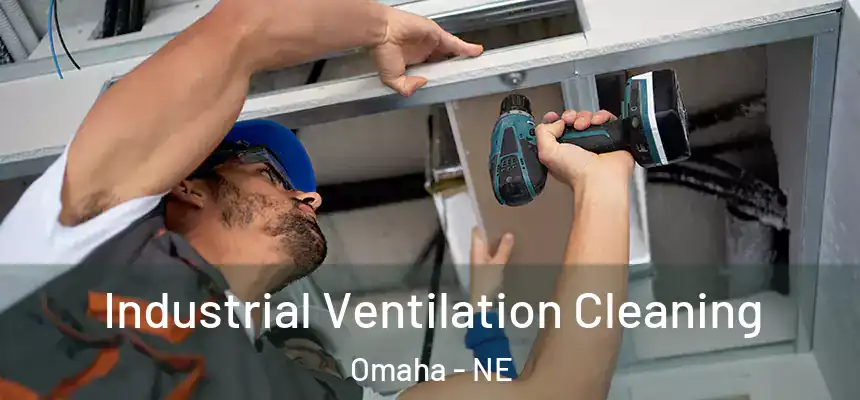Industrial Ventilation Cleaning Omaha - NE
