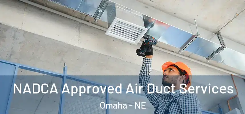 NADCA Approved Air Duct Services Omaha - NE