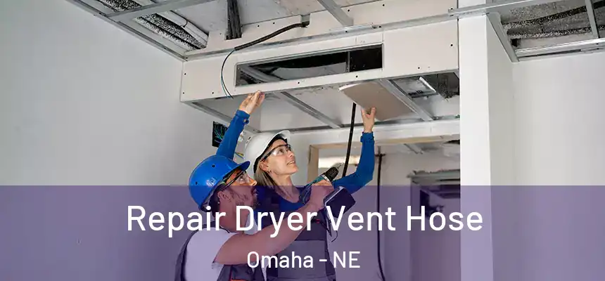 Repair Dryer Vent Hose Omaha - NE