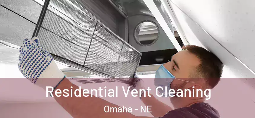 Residential Vent Cleaning Omaha - NE