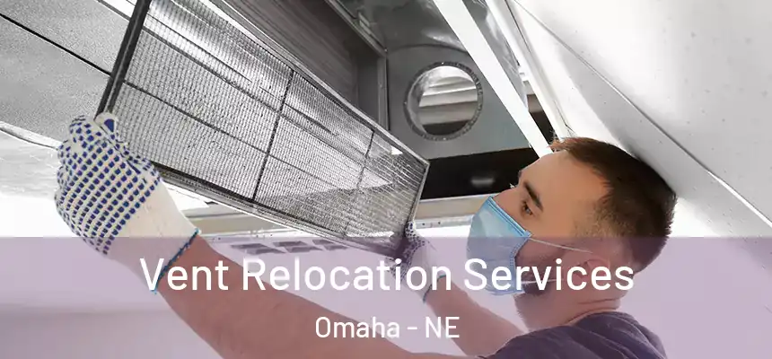 Vent Relocation Services Omaha - NE