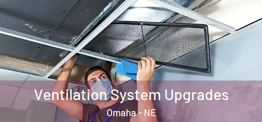 Ventilation System Upgrades Omaha - NE