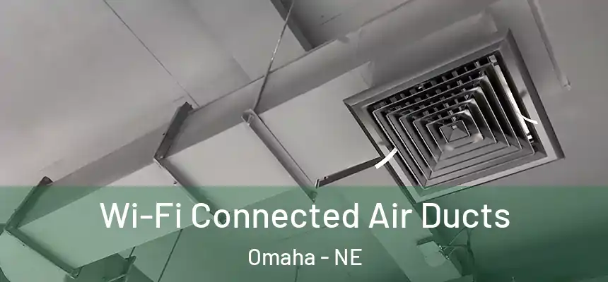 Wi-Fi Connected Air Ducts Omaha - NE